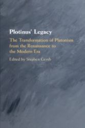 Plotinus' Legacy : The Transformation of Platonism from the Renaissance to the Modern ERA