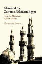 Islam and the Culture of Modern Egypt : From the Monarchy to the Republic