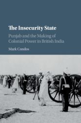 The Insecurity State : Punjab and the Making of Colonial Power in British India