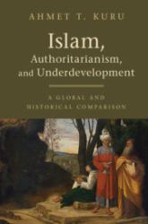 Islam, Authoritarianism, and Underdevelopment : A Global and Historical Comparison