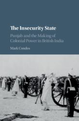 The Insecurity State : Punjab and the Making of Colonial Power in British India