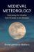 Medieval Meteorology : Forecasting the Weather from Aristotle to the Almanac Medieval Meteorology : Forecasting the Weather from Aristotle to the Almanac