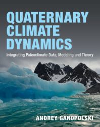 Quaternary Climate Dynamics : Integrating Paleoclimate Data, Modeling and Theory