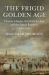 The Frigid Golden Age : Climate Change, the Little Ice Age, and the Dutch Republic, 1560-1720