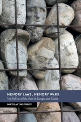 Memory Laws, Memory Wars : The Politics of the Past in Europe and Russia