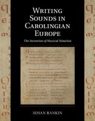 Writing Sounds in Carolingian Europe : The Invention of Musical Notation