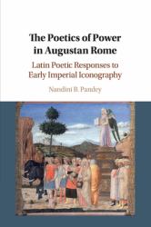 The Poetics of Power in Augustan Rome : Latin Poetic Responses to Early Imperial Iconography