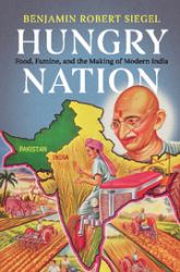 Hungry Nation : Food, Famine, and the Making of Modern India