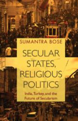 Secular States, Religious Politics : India, Turkey, and the Future of Secularism
