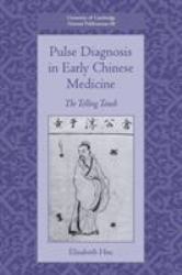 Pulse Diagnosis in Early Chinese Medicine : The Telling Touch