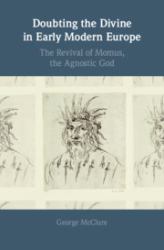 Doubting the Divine in Early Modern Europe : The Revival of Momus, the Agnostic God
