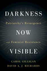 Darkness Now Visible : Patriarchy's Resurgence and Feminist Resistance