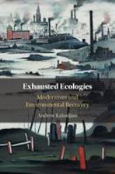 Exhausted Ecologies : Modernism and Environmental Recovery