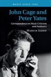 John Cage and Peter Yates : Correspondence on Music Criticism and Aesthetics