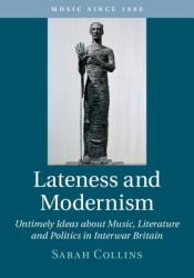 Lateness and Modernism : Untimely Ideas about Music, Literature and Politics in Interwar Britain