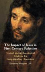 The Impact of Jesus in First-Century Palestine : Textual and Archaeological Evidence for Long-Standing Discontent