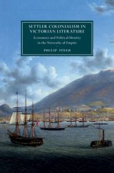 Settler Colonialism in Victorian Literature: Volume 122 : Economics and Political Identity in the Networks of Empire