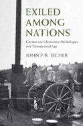 Exiled among Nations : German and Mennonite Mythologies in a Transnational Age