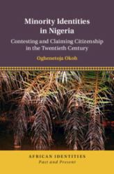 Minority Identities in Nigeria : Contesting and Claiming Citizenship in the Twentieth Century
