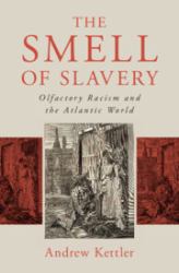 The Smell of Slavery : Olfactory Racism and the Atlantic World