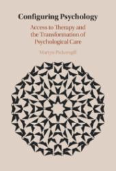 Configuring Psychology : Access to Therapy and the Transformation of Psychological Care