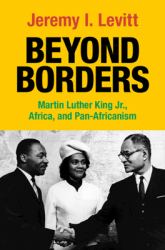 Beyond Borders : Martin Luther King Jr. , Africa, and Pan-Africanism