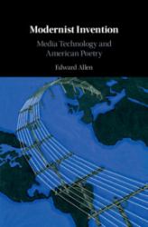 Modernist Invention : Media Technology and American Poetry