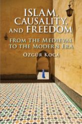 Islam, Causality, and Freedom : From the Medieval to the Modern Era