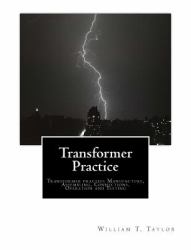 Transformer Practice : Transformer Practice Manufacture, Assembling, Connections, Operation and Testing