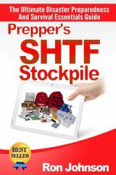 Prepper's SHTF Stockpile : The Ultimate Disaster Preparedness and Survival Essentials Guide