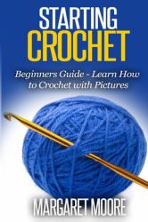 Starting Crochet : Beginners Guide - Learn How to Crochet with Pictures