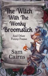 The Witch with the Wonky Broomstick : And Other Funny Poems