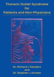 Thoracic Outlet Syndrome for Patients and Non-Physicians : Explained in Layman's Terms for Patients and Practitioners