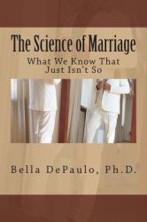 The Science of Marriage : What We Know That Just Isn't So