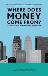 Where Does Money Come From? : A Guide to the UK Monetary and Banking System