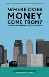 Where Does Money Come From? : A Guide to the UK Monetary and Banking System