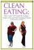 Clean Eating: How I Lost 145 Pounds by Eating 5 Times a Day and Not Counting Calories