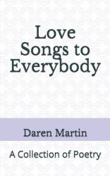 Love Songs to Everybody : A Collection of Poetry