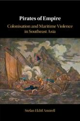Pirates of Empire : Colonisation and Maritime Violence in Southeast Asia