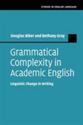 Grammatical Complexity in Academic English : Linguistic Change in Writing