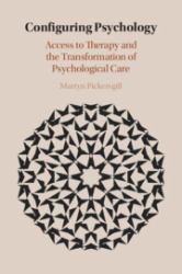 Configuring Psychology : Access to Therapy and the Transformation of Psychological Care
