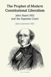 The Prophet of Modern Constitutional Liberalism : John Stuart Mill and the Supreme Court