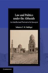 Law and Politics under the Abbasids : An Intellectual Portrait of Al-Juwayni