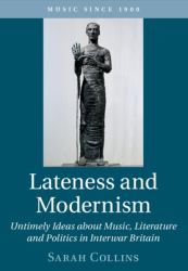 Lateness and Modernism : Untimely Ideas about Music, Literature and Politics in Interwar Britain