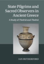 State Pilgrims and Sacred Observers in Ancient Greece : A Study of theōriāand Theōroi