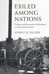 Exiled among Nations : German and Mennonite Mythologies in a Transnational Age