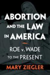 Abortion in America : A Legal History from Roe to the Present
