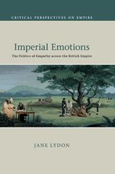 Imperial Emotions : The Politics of Empathy Across the British Empire