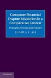 Consumer Financial Dispute Resolution in a Comparative Context : Principles, Systems and Practice