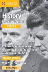 History for the IB Diploma Paper 3 : Political Developments in the United States (1945-1980) and Canada (1945-1982) with Digital Access